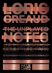 Loris Gréaud : The Unplayed Notes and the Underground Sculpture Park -- 2012-2020