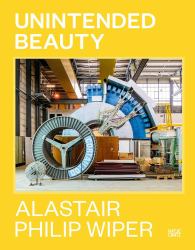 Alastair Philip Wiper : Unintended Beauty
