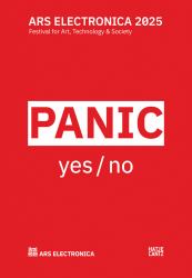 Ars Electronica 2025 Festival for Art, Technology, and Society : Panic Yes / No