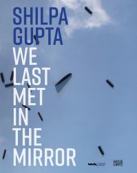 Shilpa Gupta. We Last Met in the Mirror