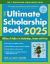 The Ultimate Scholarship Book 2025 : Billions of Dollars in Scholarships, Grants and Prizes