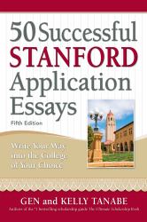 50 Successful Stanford Application Essays : Write Your Way into the College of Your Choice