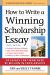How to Write a Winning Scholarship Essay : 30 Essays That Won over $3 Million in Scholarships
