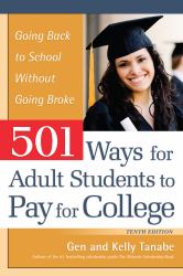 501 Ways for Adult Students to Pay for College : Going Back to School Without Going Broke