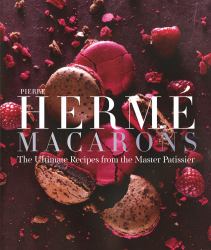 Pierre Hermé Macaron : The Ultimate Recipes from the Master Pâtissier