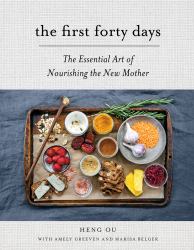 The First Forty Days : The Essential Art of Nourishing the New Mother