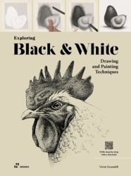 Exploring Black and White : Drawing and Painting Techniques