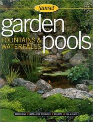 Garden Pools, Fountains and Waterfalls : Sunset, Design Ideeas, Installation Techniques, Projects