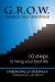 G. R. O. W. Towards Your Greatness! : 10 Steps to Living Your Best Life