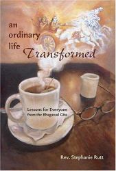 An Ordinary Life Transformed : Lessons for Everyone from the Bhagavad Gita