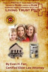 How to Protect Your Assets from Probate PLUS Lawsuits PLUS Nursing Home Expenses with the Living Trust Plus