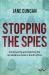 Stopping the Spies : Constructing and Resisting the Surveillance State in South Africa