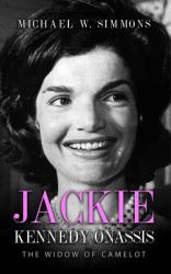 Jackie Kennedy Onassis : The Widow of Camelot
