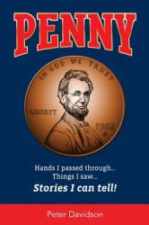Penny : Hands I Passed Through * Things I Saw * Stories I Can Tell!