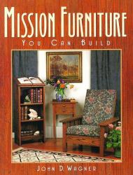 Mission Furniture You Can Build : Authentic Techniques and Designs for the Home Woodworker