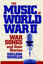 The Music of World War II : War Songs and Their Stories - 2nd Edition