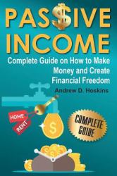 Passive Income : Complete Guide on How to Make Money and Create Financial Freedom
