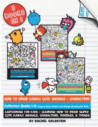 How to Draw Kawaii Cute Animals + Characters Collection Books 1-3 : Cartooning for Kids + Learning How to Draw Super Cute Kawaii Animals, Characters, Doodles, and Things