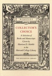 Collector's Choice : A Selection of Books and Manuscripts Given by Harrison D. Horblit to the Harvard College Library