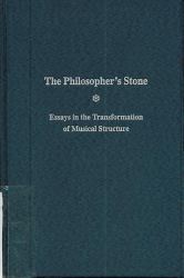 The Philosopher's Stone : Essays in the Transformation of Musical Structure