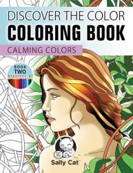 Discover the Color Coloring Book : Calming Colors - Book Two