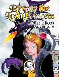 Rescue the Lost Princess : A Puzzle Book Adventure