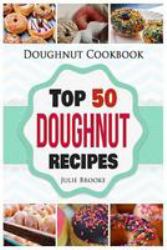 Doughnut Cookbook : Top 50 Doughnut Recipes