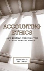Accounting Ethics : ... and the near collapse of the world's financial System