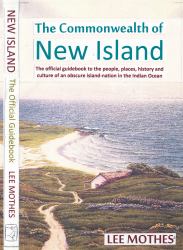 The Commonwealth of New Island : The Official Guidebook to the People, Places, History AndCculture of an Obscure Island in the Indian Ocean