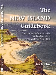 The New Island Guidebook : The Complete Reference to the the Land and People of the Commonwealth of New Island