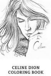 Celine Dion Coloring Book : Legendary Chanson Singer and Beautiful Vocal and Philantropist Celine Dion Cartoon Inspired Adult Coloring Book