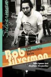 Bob Silverman : The Impossible Hero