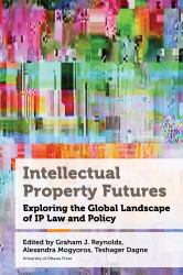 Intellectual Property Futures : Exploring the Global Landscape of IP Law and Policy