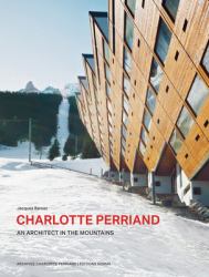Charlotte Perriand. an Architect in the Mountains