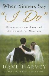 When Sinners Say I Do : Discovering the Power of the Gospel for Marriage