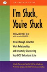 I'm Stuck, You're Stuck : Break Through to Better Work Relationships and Results by Discovering Your DiSC Behavioral Style