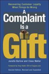A Complaint Is a Gift : Using Customer Feedback As a Strategic Tool
