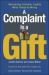A Complaint Is a Gift : Using Customer Feedback As a Strategic Tool