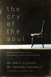 The Cry of the Soul : How Our Emotions Reveal Our Deepest Questions about God