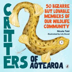 Critters of Aotearoa : 50 Bizarre but Lovable Members of Our Wildlife Community