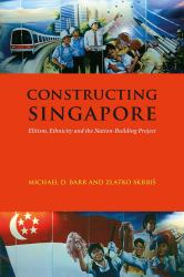 Constructing Singapore : Elitism, Ethnicity and the Nation-Building Project