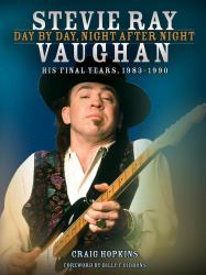 Stevie Ray Vaughan - Day by Day, Night after Night : His Final Years, 1983-1990