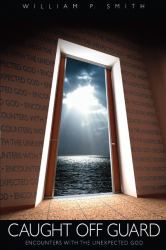 Caught off Guard : Encounters with the Unexpected God
