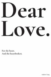 Dear Love : For the Heart and the Heartbroken