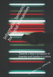 Information Semiotics for Digital Humanities : Towards a New Conception of Quantity and Quality in Culture