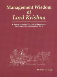 Management Wisdom of Lord Krishna : A Treatise on Unified Concept of Management Performance for the Globalised World