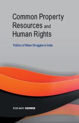 Common Property Resources and Human Rights : Politics of Water Struggles in India