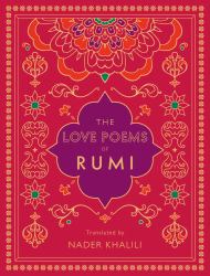 The Love Poems of Rumi : Translated by Nader Khalili