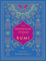 The Friendship Poems of Rumi : Translated by Nader Khalili