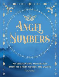 Angel Numbers : An Enchanting Meditation Book of Spirit Guides and Magic